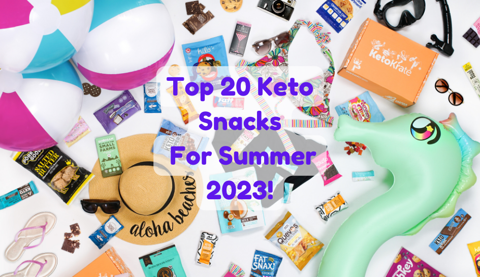 KetoKrate's Top 20 Keto Snacks For Summer 2023